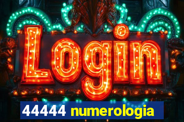 44444 numerologia